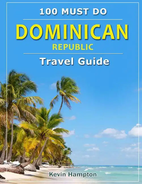 Dominican Republic - Travel Guide: 100 Must Do! - Paperback