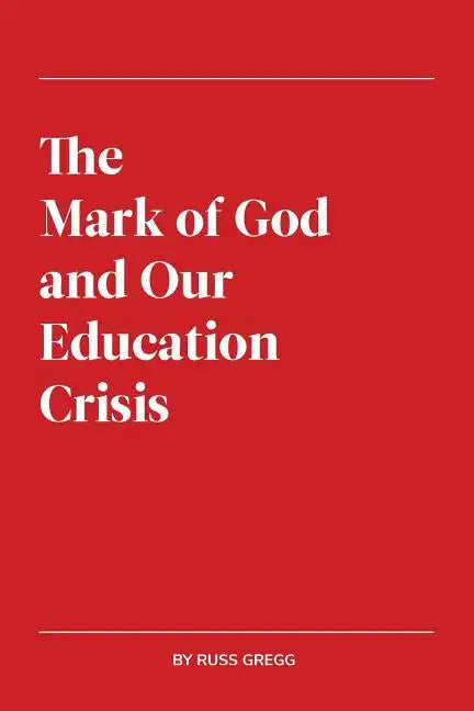 The Mark of God and Our Education Crisis - Paperback