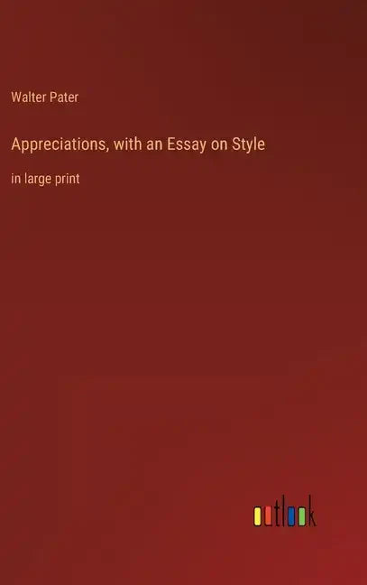 Appreciations, with an Essay on Style: in large print - Hardcover