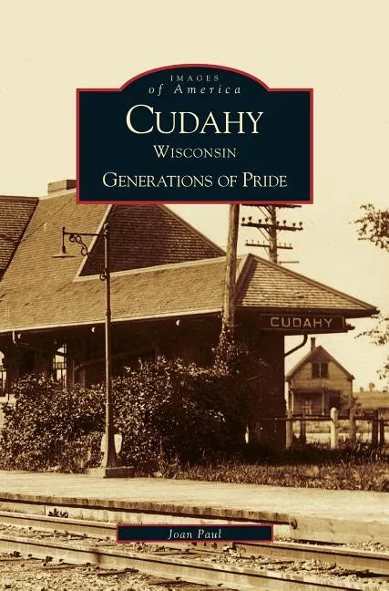 Cudahy Wisconsin: Generations of Pride - Hardcover
