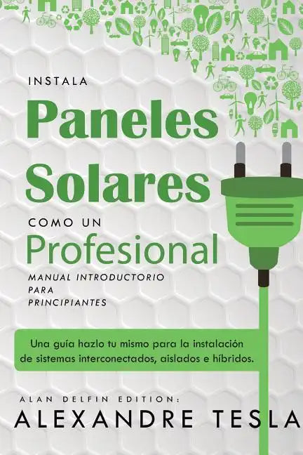 Instala Paneles Solares Como Un Profesional Manual Introductorio Para Principiantes: Una Gu - Paperback