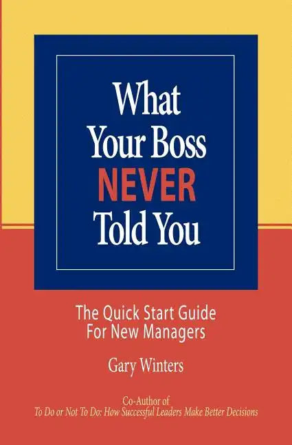 What Your Boss Never Told You: The Quick Start Guide for New Managers - Paperback