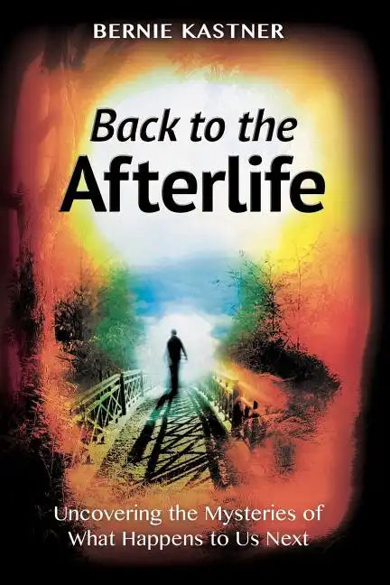 Back to the Afterlife: Uncovering the Mysteries of What Happens to Us Next - Paperback