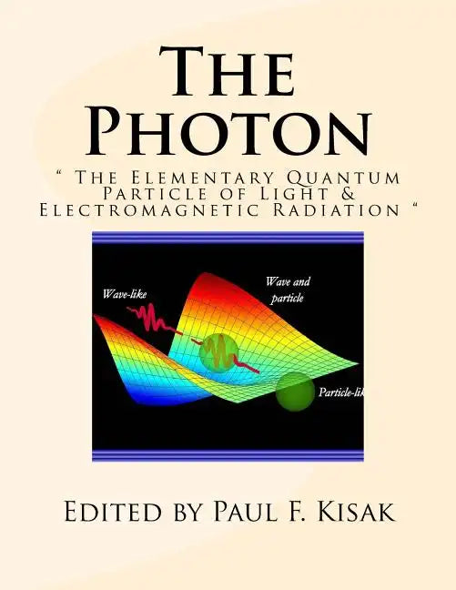 The Photon: " The Elementary Quantum Particle of Light & Electromagnetic Radiation " - Paperback