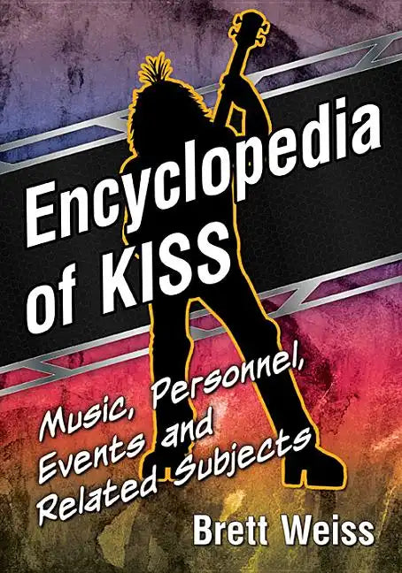 Encyclopedia of Kiss: Music, Personnel, Events and Related Subjects - Paperback
