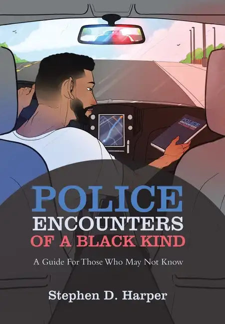 Police Encounters of a Black Kind: A Guide for Those Who May Not Know - Hardcover