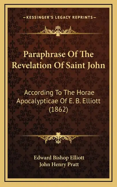Paraphrase of the Revelation of Saint John: According to the Horae Apocalypticae of E. B. Elliott (1862) - Hardcover