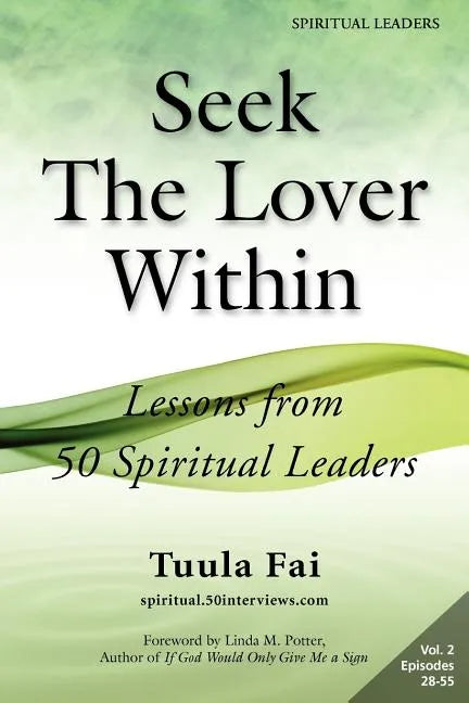 Seek The Lover Within: Lessons from 50 Spiritual Leaders (Volume 2) - Paperback