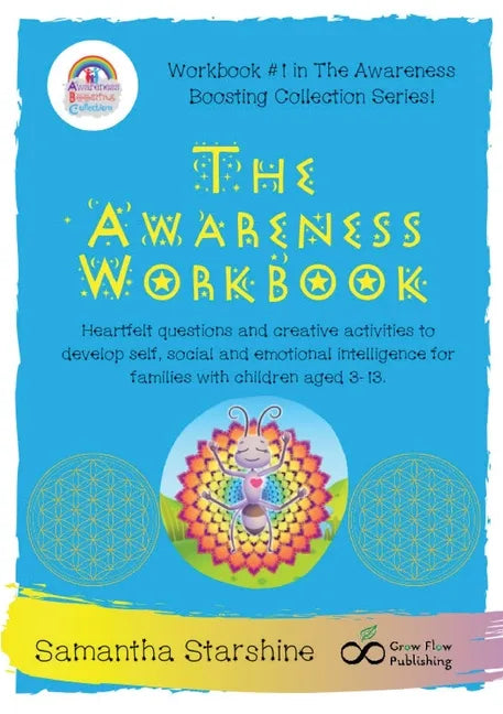 The Awareness Workbook: Heartfelt questions and creative activities to develop self, social and emotional intelligence for families with children aged - Paperback