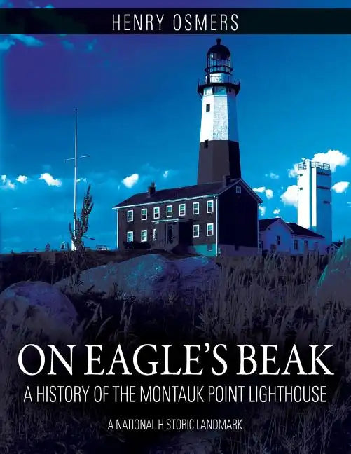 On Eagle's Beak: A History of the Montauk Point Lighthouse, A National Historic Landmark - Paperback