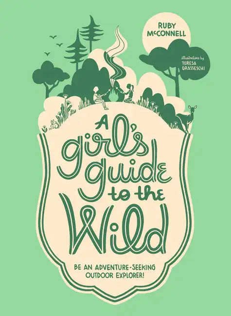 A Girl's Guide to the Wild: Be an Adventure-Seeking Outdoor Explorer! - Paperback