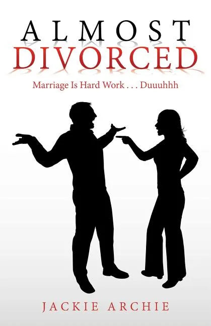 Almost Divorced: Marriage Is Hard Work . . . Duuuhhh - Paperback