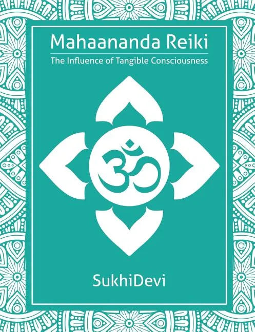 Mahaananda Reiki: The Influence of Tangible Consciousness - Paperback