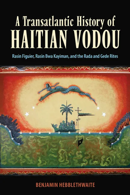 A Transatlantic History of Haitian Vodou: Rasin Figuier, Rasin Bwa Kayiman, and the Rada and Gede Rites - Paperback