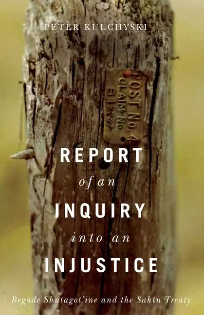 Report of an Inquiry Into an Injustice: Begade Shutagot'ine and the Sahtu Treaty - Paperback