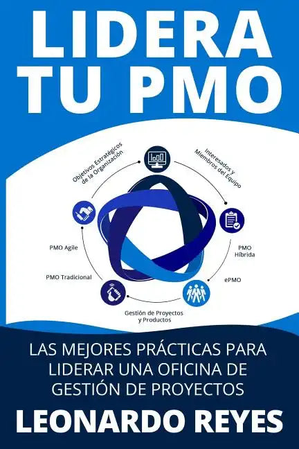 Lidera Tu Pmo: Las 100 Mejores Prácticas Para Liderar Una Oficina de Gestión de Proyectos - Paperback