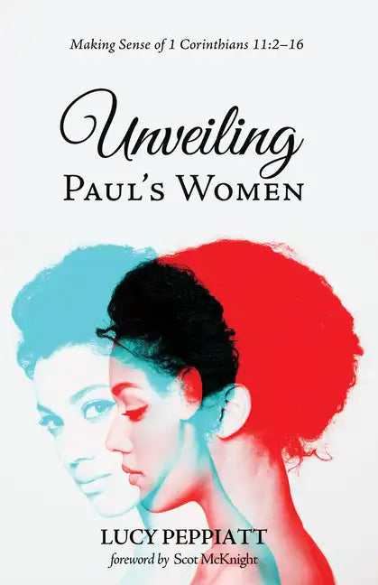 Unveiling Paul's Women: Making Sense of 1 Corinthians 11:2-16 - Paperback