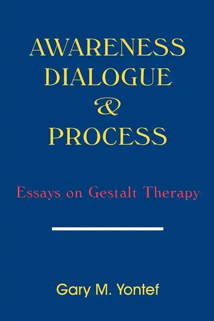 Awareness, Dialogue & Process: Essays on Gestalt Therapy - Paperback