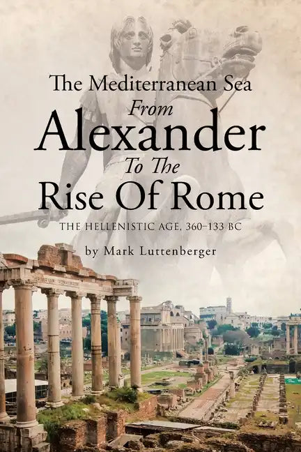 The Mediterranean Sea From Alexander To The Rise Of Rome: The Hellenistic Age, 360-133 BC - Paperback