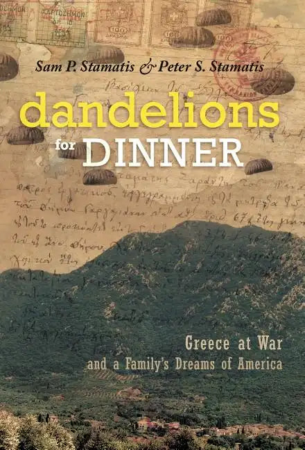 Dandelions for Dinner: Greece at War and a Family's Dreams of America - Hardcover