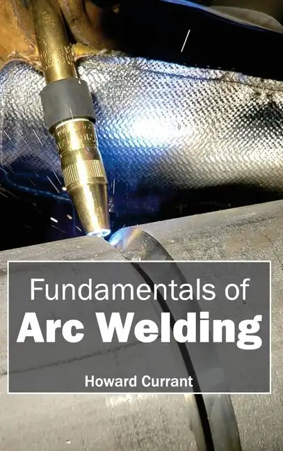 Fundamentals of Arc Welding - Hardcover