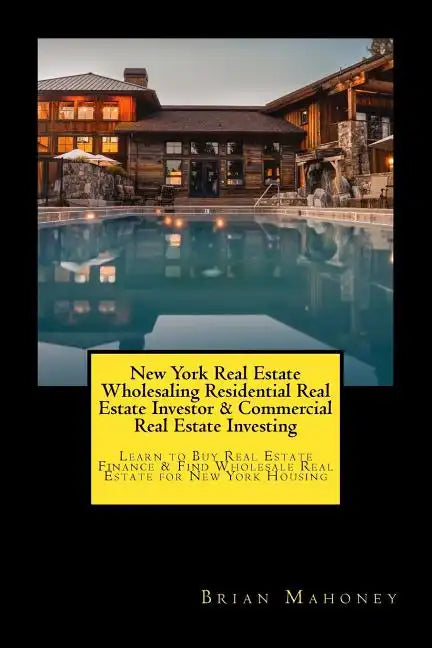 New York Real Estate Wholesaling Residential Real Estate Investor & Commercial Real Estate Investing: Learn to Buy Real Estate Finance & Find Wholesal - Paperback