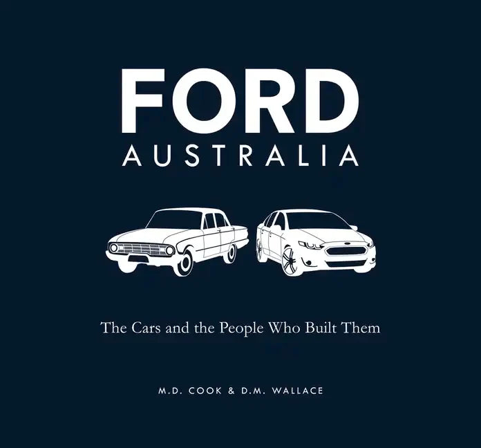 Ford Australia: The Cars and the People Who Built Them - Paperback