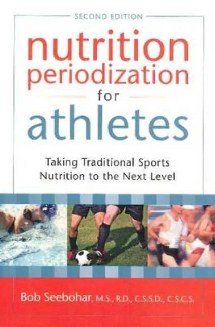Nutrition Periodization for Athletes: Taking Traditional Sports Nutrition to the Next Level - Paperback