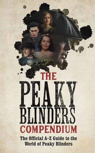 The Peaky Blinders Compendium: The Official A-Z Guide to the World of Peaky Blinders - Hardcover