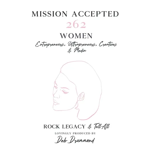 Mission Accepted: 262 Women Entrepreneurs, Ultrapreneurs, Creatives & Media Rock Legacy & Tell All - Paperback