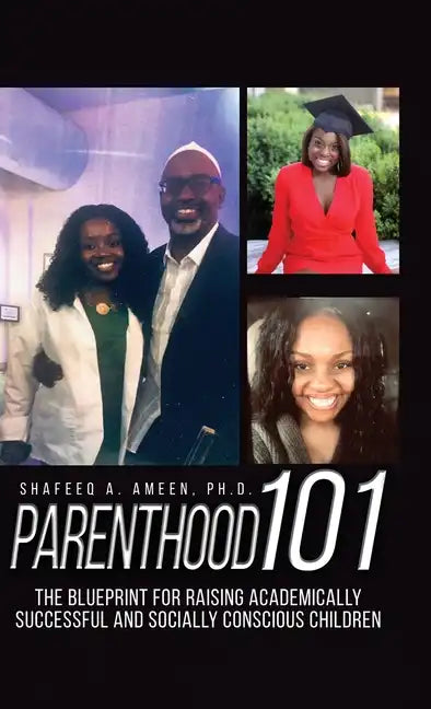 Parenthood 101: The Blueprint for Raising Academically Successful and Socially Conscious Children - Hardcover