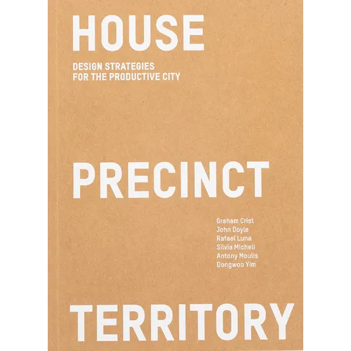 House Precinct Territory: Design Strategies for the Productive City - Paperback