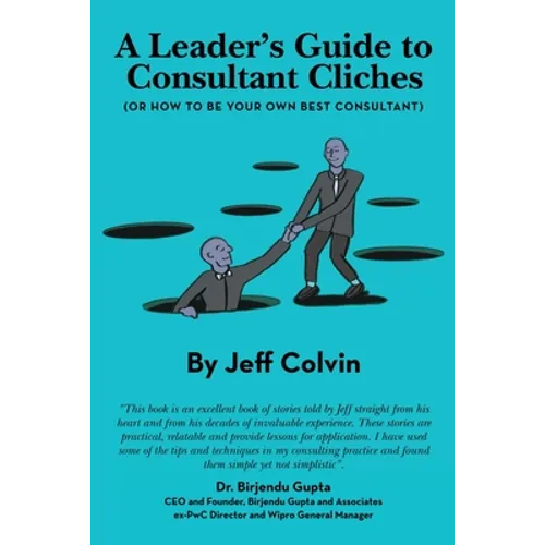 A Leader's Guide to Consultant Cliches: (Or How to Be Your Own Best Consultant) - Paperback