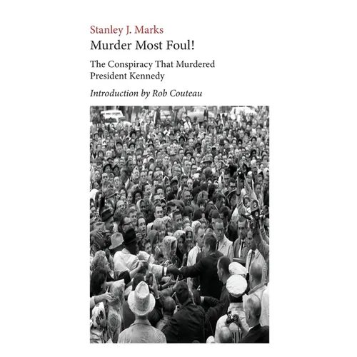 Murder Most Foul! The Conspiracy That Murdered President Kennedy: Edited with an Introduction by Rob Couteau - Paperback