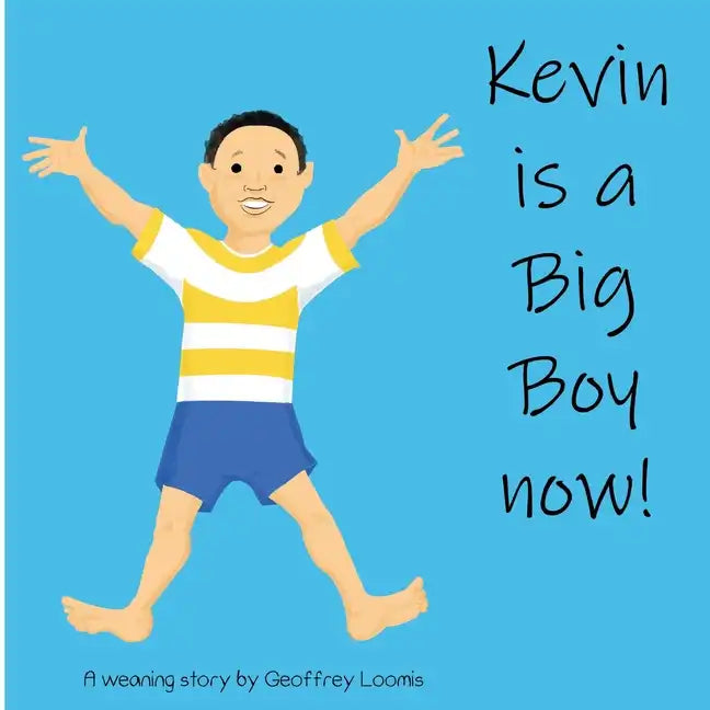 Kevin is a Big Boy Now!: A Weaning Book - Paperback