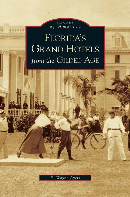 Florida's Grand Hotels from the Gilded Age - Hardcover