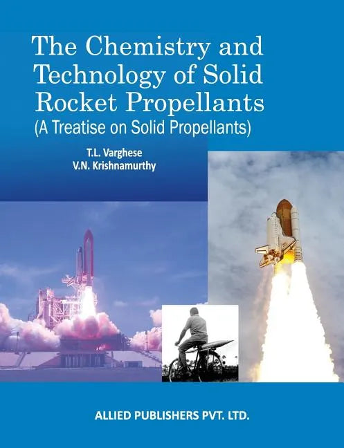 The Chemistry and Technology of Solid Rocket Propellants: (A Treatise on Solid Propellants) - Paperback