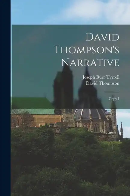 David Thompson's Narrative: Copy I - Paperback