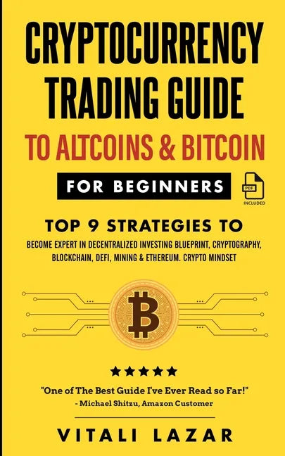 Cryptocurrency Trading Guide: To Altcoins & Bitcoin for Beginners Top 9 Strategies to Become Expert in Decentralized Investing Blueprint, Cryptograp - Paperback