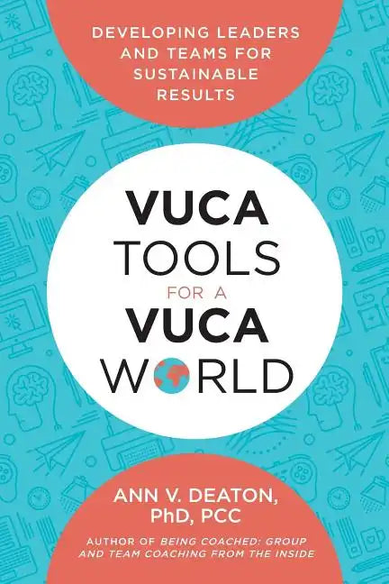 Vuca Tools for a Vuca World: Developing Leaders and Teams for Sustainable Results - Paperback