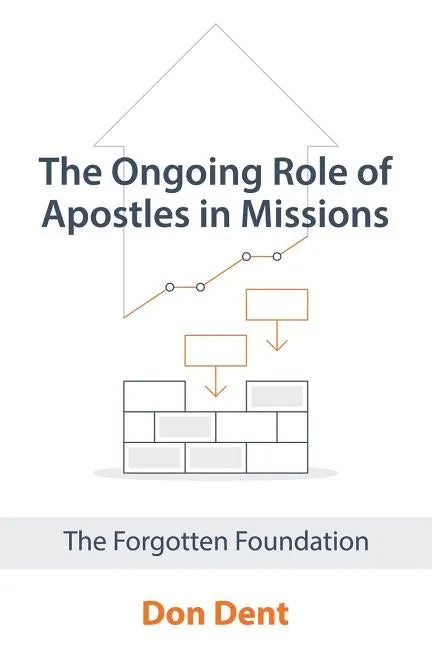 The Ongoing Role of Apostles in Missions: The Forgotten Foundation - Paperback