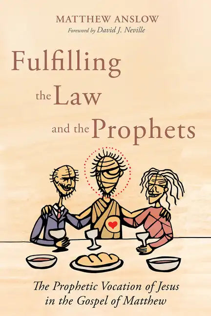 Fulfilling the Law and the Prophets: The Prophetic Vocation of Jesus in the Gospel of Matthew - Paperback