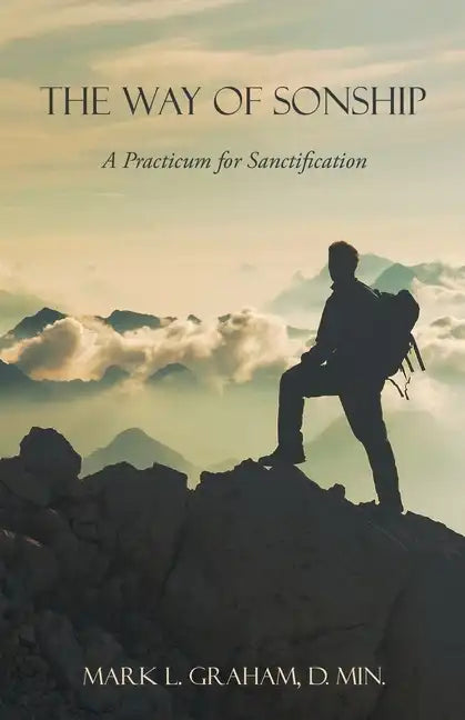 The Way of Sonship: A Practicum for Sanctification - Paperback