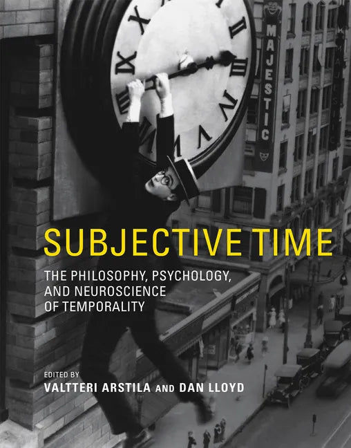 Subjective Time: The Philosophy, Psychology, and Neuroscience of Temporality - Paperback