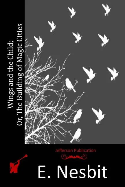 Wings and the Child; Or, The Building of Magic Cities - Paperback