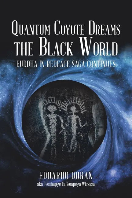 Quantum Coyote Dreams the Black World: Buddha in Redface Saga Continues - Paperback