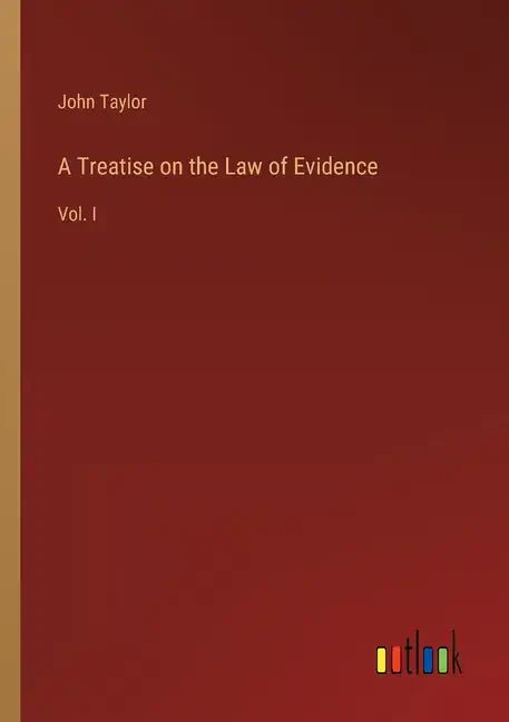 A Treatise on the Law of Evidence: Vol. I - Paperback