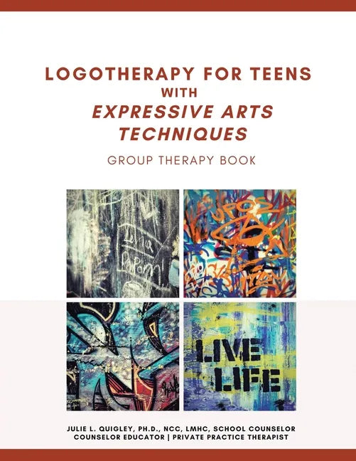 Logotherapy for Teens with Expressive Arts Techniques: Group Therapy Book - Paperback