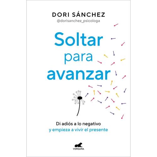 Soltar Para Avanzar: Di Adiós a Lo Negativo Y Empieza a Vivir El Presente / Let Go to Move Forward - Paperback