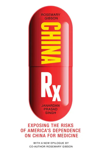 China RX: Exposing the Risks of America's Dependence on China for Medicine - Paperback